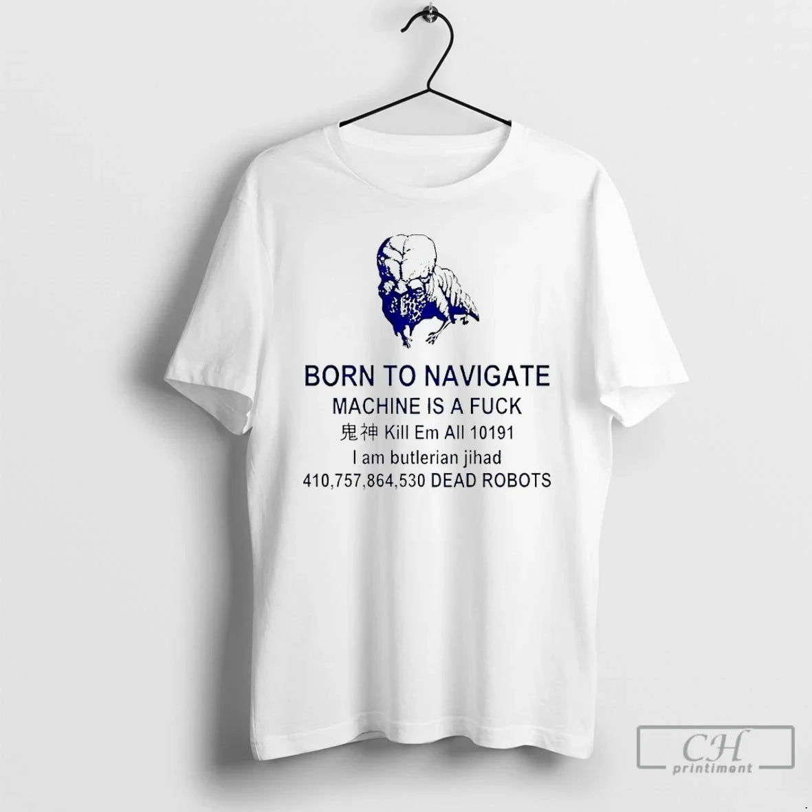 Classic Born Navigate Machine Is Fuck Kill Me All Dead Robots T-Shirts