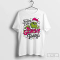Classic Feeling Extra Grinch Today T-Shirts