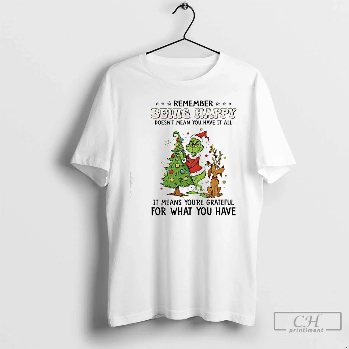 Classic Grinch Max Remember Being Happy Doesnt Mean You Have All T-Shirts
