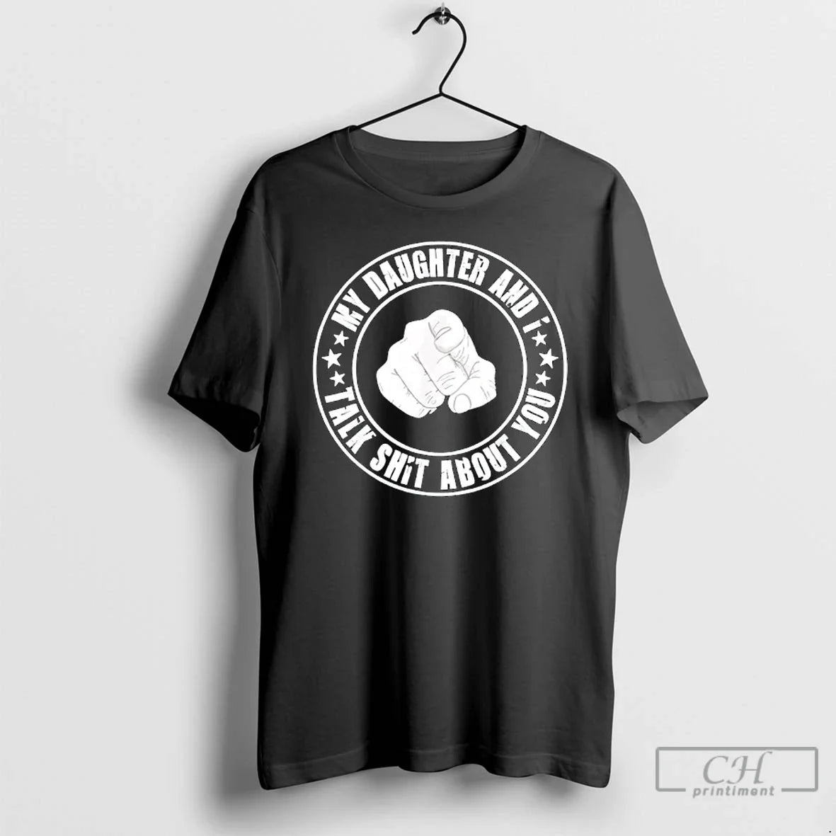 Classic My Daughter I Talk Shit About You Funny Matching Dad T-Shirts