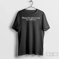 Classic Please Be Nice Me I Will Cry T-Shirts