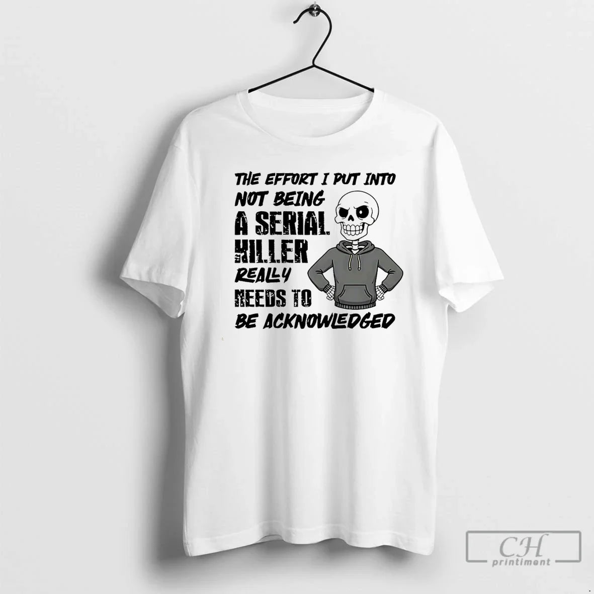 Classic Effort I Put Not Being Serial Killer Really Needs Be T-Shirts