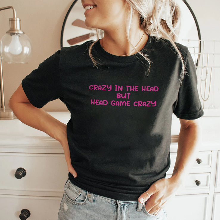 Crazy In The Head But Head Game Crazy T Shirt