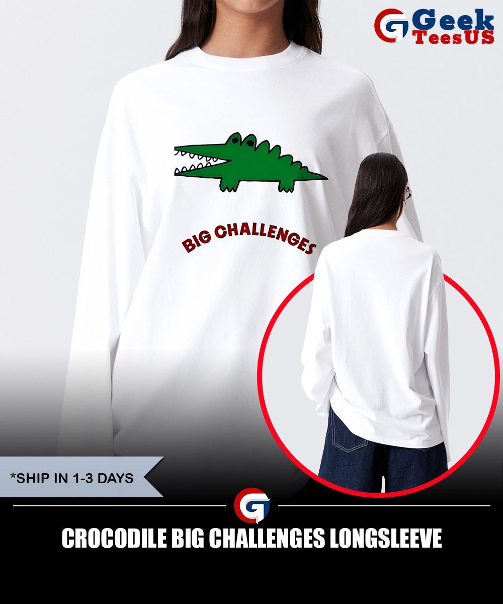 Crocodile Big Challenges shirt Unisex , , , Long Sleeve Tee
