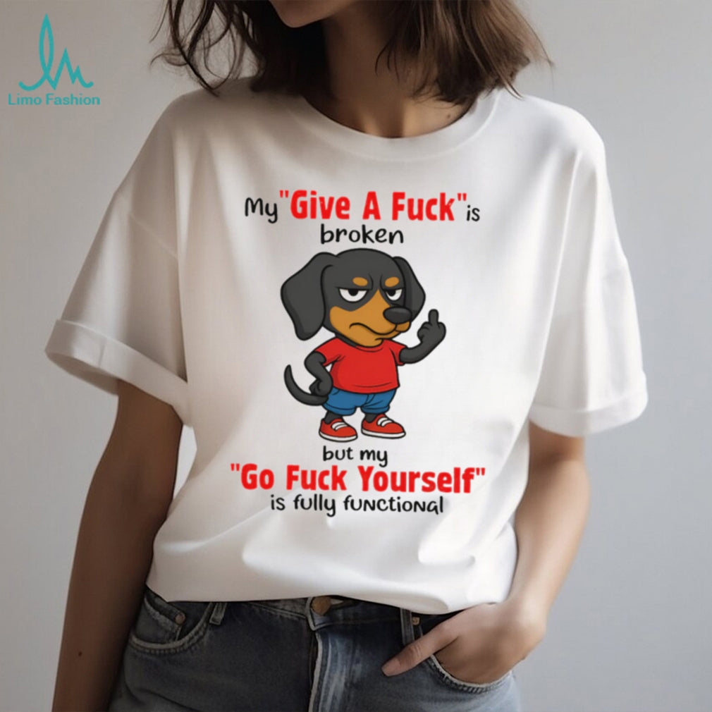 Dachshund “Give A Fuck Is Broken” Sarcastic Dog T Shirt