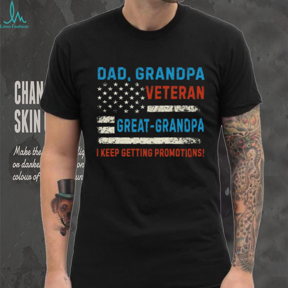 Dad Grandpa Veteran Great Grandpa I Keep Getting Promotions Shirt (2)