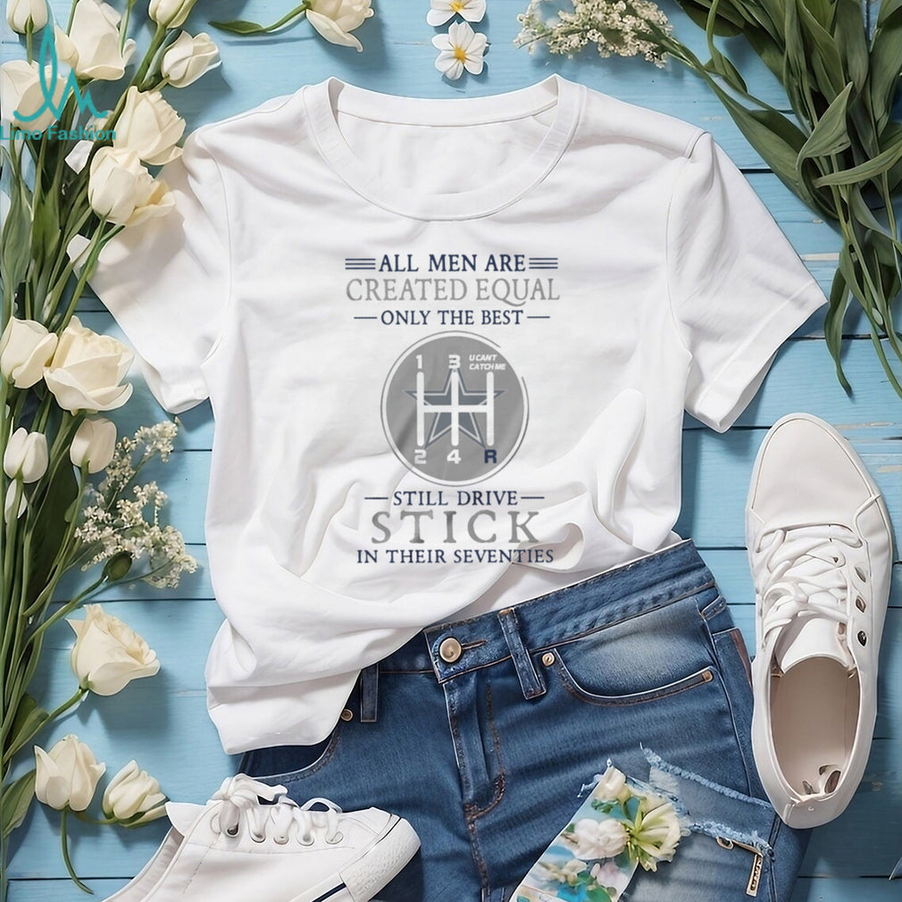 Dallas Cowboys Personalized All Men Are Created Equal Only The Best Still Drive Stick In Their Seventies White T Shirt
