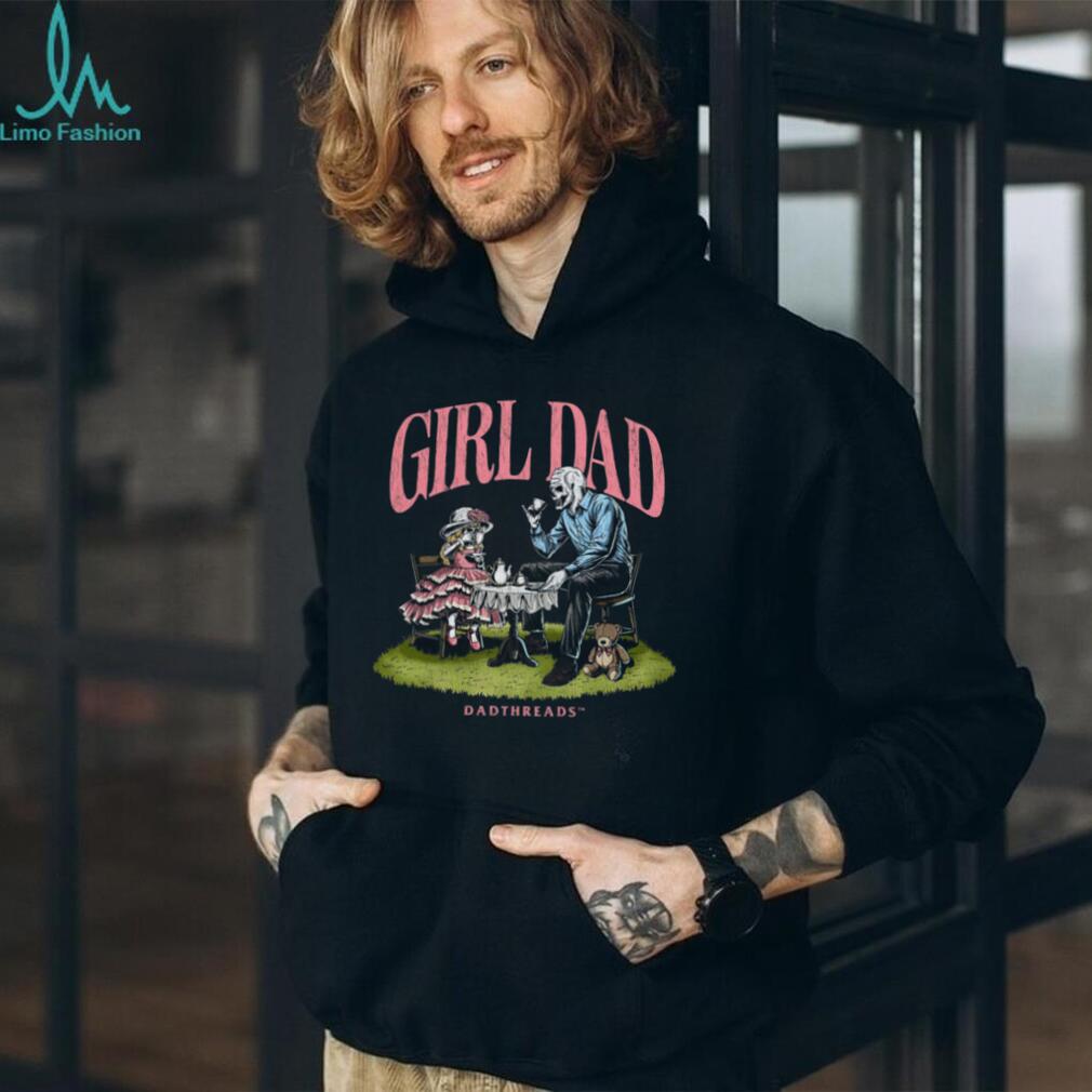 Deadthreads Girl Dad Skeleton Tea Party Fatherhood Parenting Comfort Casual Men Women Shirt
