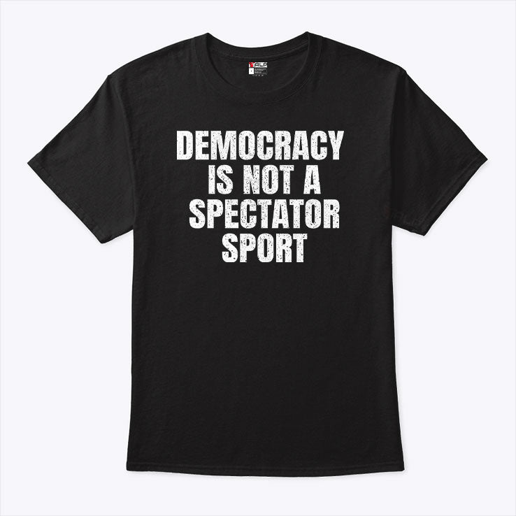 Democracy Is Not a Spectator Sport Nicolle Wallace T Shirt