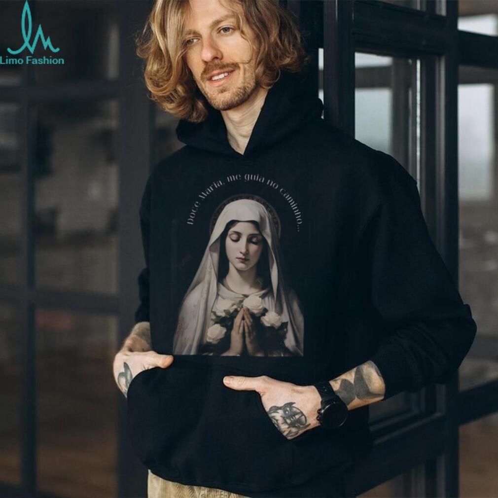 Doce Maria Me Guia No Caminho Virgin Mary Religious Portuguese Shirt