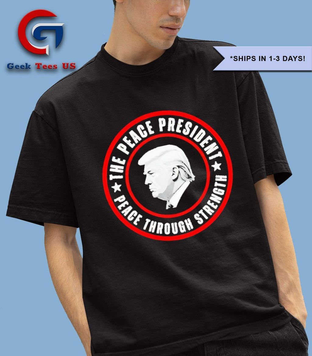 Donald Trump The Peace President Peace Through Strength shirt Unisex , , , Long Sleeve Tee