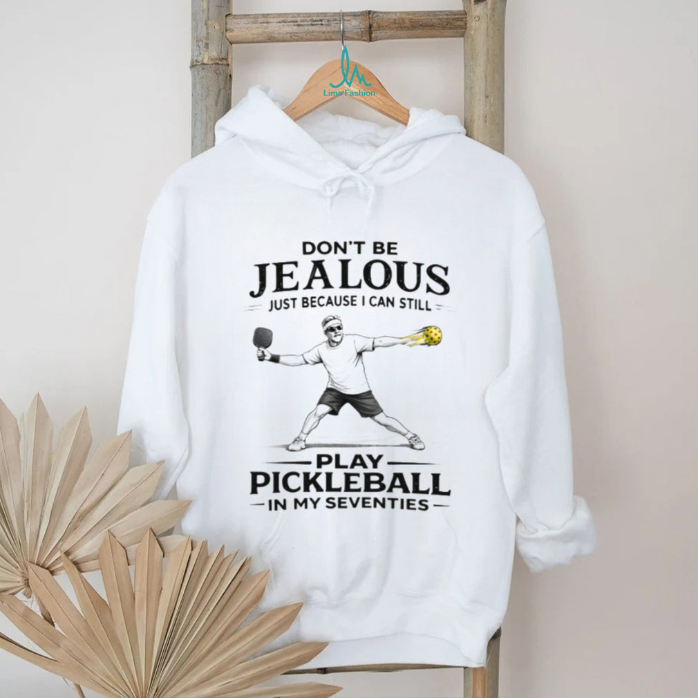 Don’t Be Jealous I Can Still Play Pickleball In My Seventies Funny T Shirt