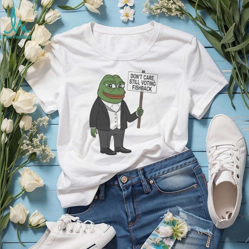 Don’t Care Still Voting Fishback Pepe Frog Political Meme T Shirt
