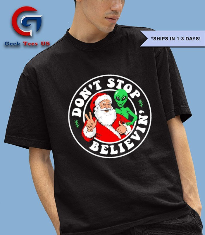 Don’t stop believin’ Santa and Alien Christmas shirt Unisex , , , Long Sleeve Tee