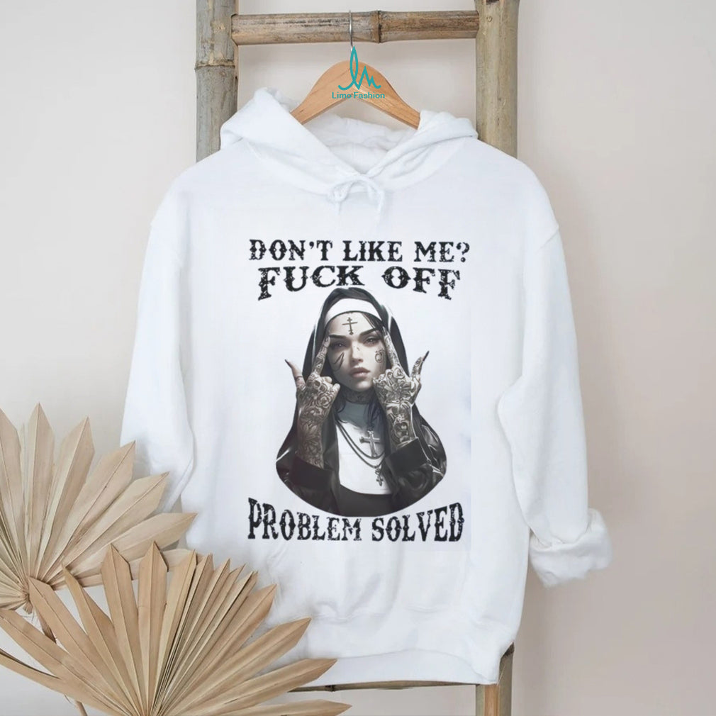 Edgy Tattooed Nun Don’t Like Me Problem Solved Tee