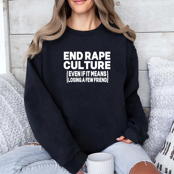 End Rape Culture Even If It Means Losing A Few Friends Shirt