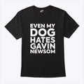 Even My Dog Hates Gavin Newsom T Shirt