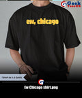 Ew Chicago shirt Unisex , , , Long Sleeve Tee