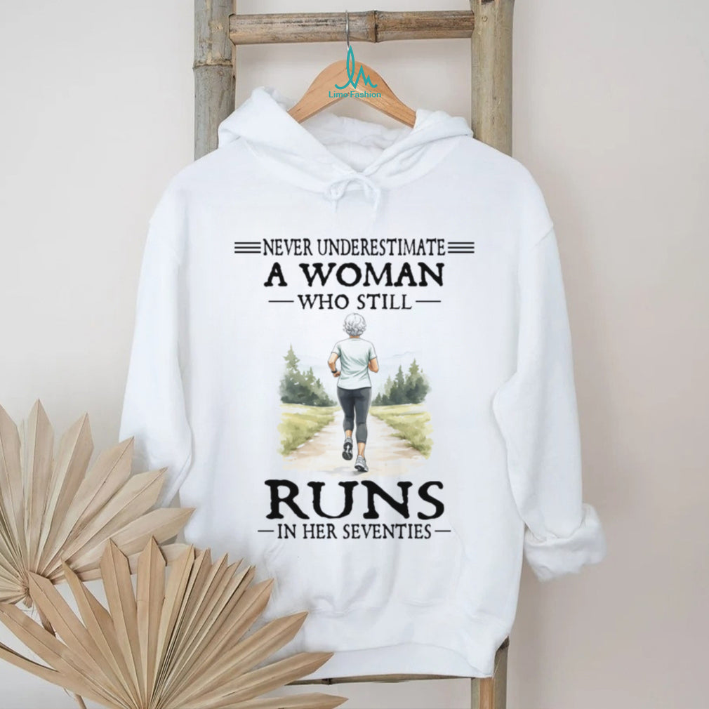 Female Runner Never Underestimate Woman Who Runs In Her Seventies Shirt