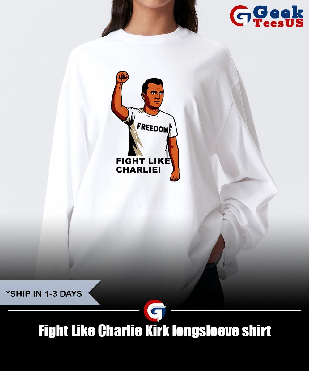 Fight Like Charlie Kirk shirt Unisex , , , Long Sleeve Tee