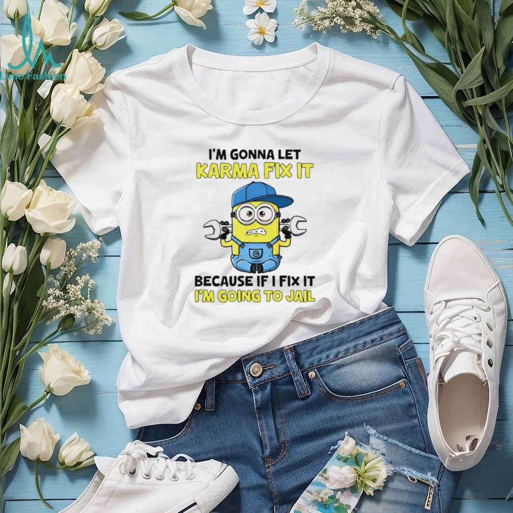 Funny Minion Karma Quote T Shirt I’m Gonna Let Karma Fix It Mechanic T Shirt