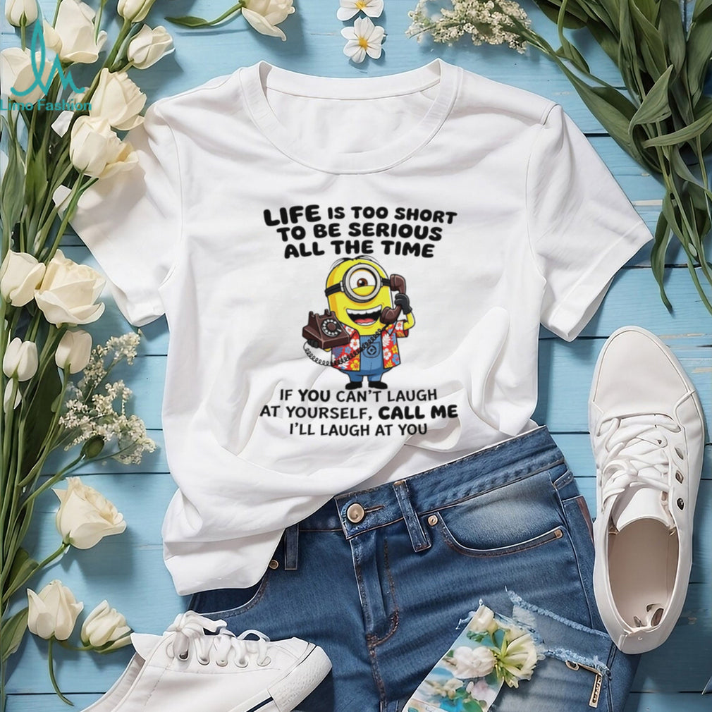 Funny Minion Life Is Too Short To Be Serious Quote T Shirt