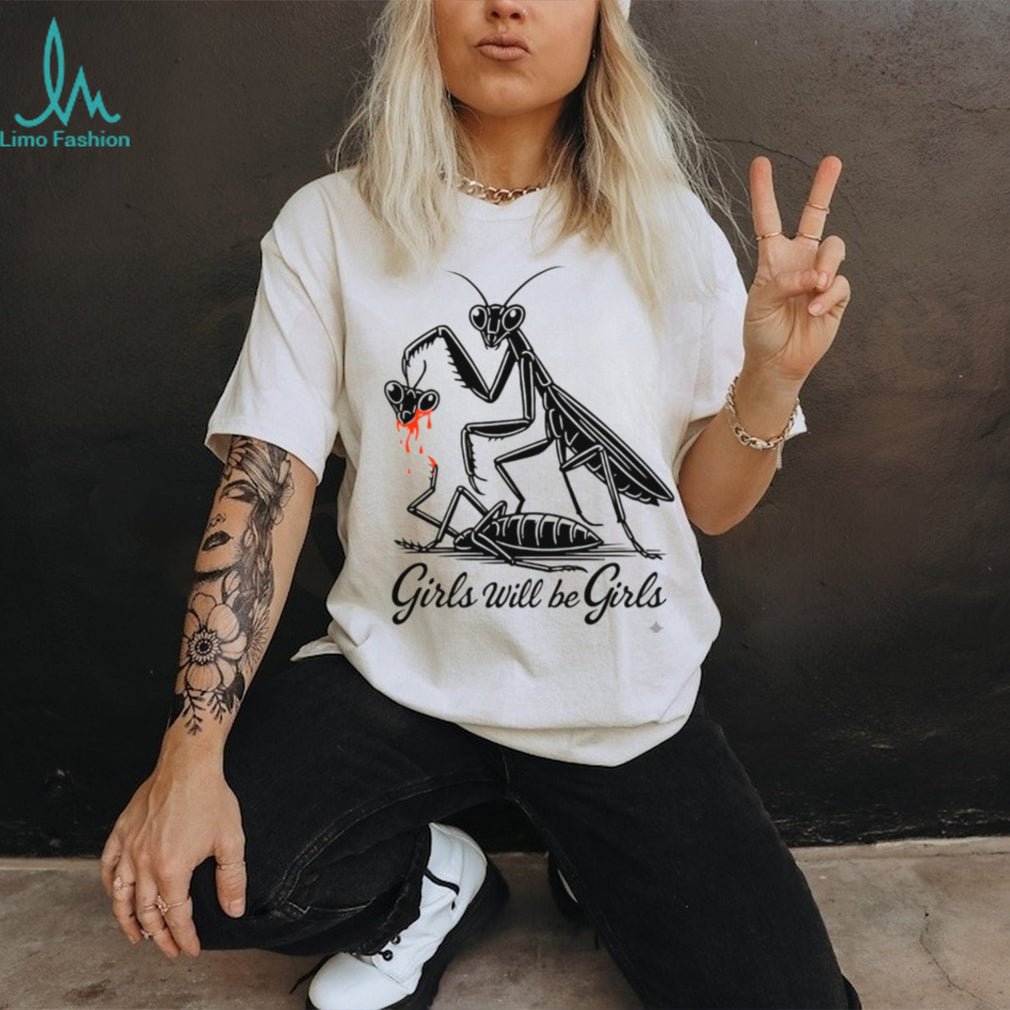 Girls Will Be Girls Praying Mantis Dark Humor T Shirt