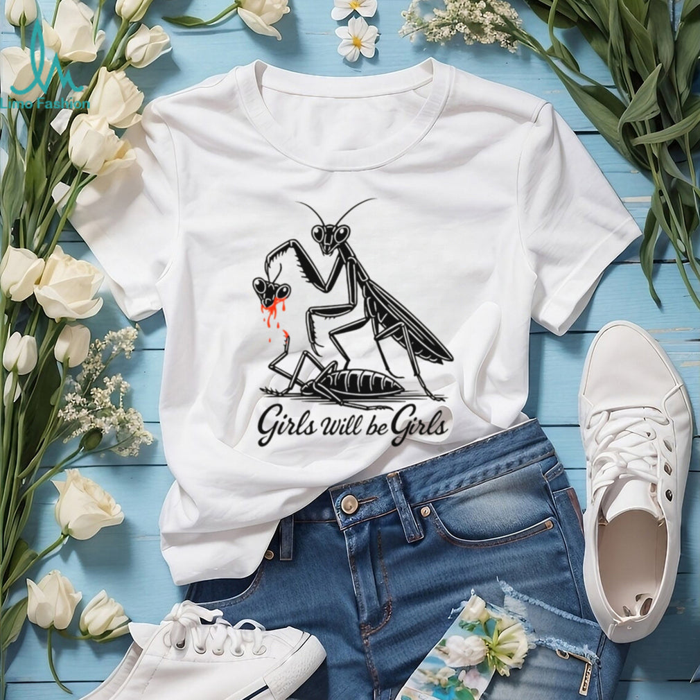 Girls Will Be Girls Praying Mantis Dark Humor T Shirt