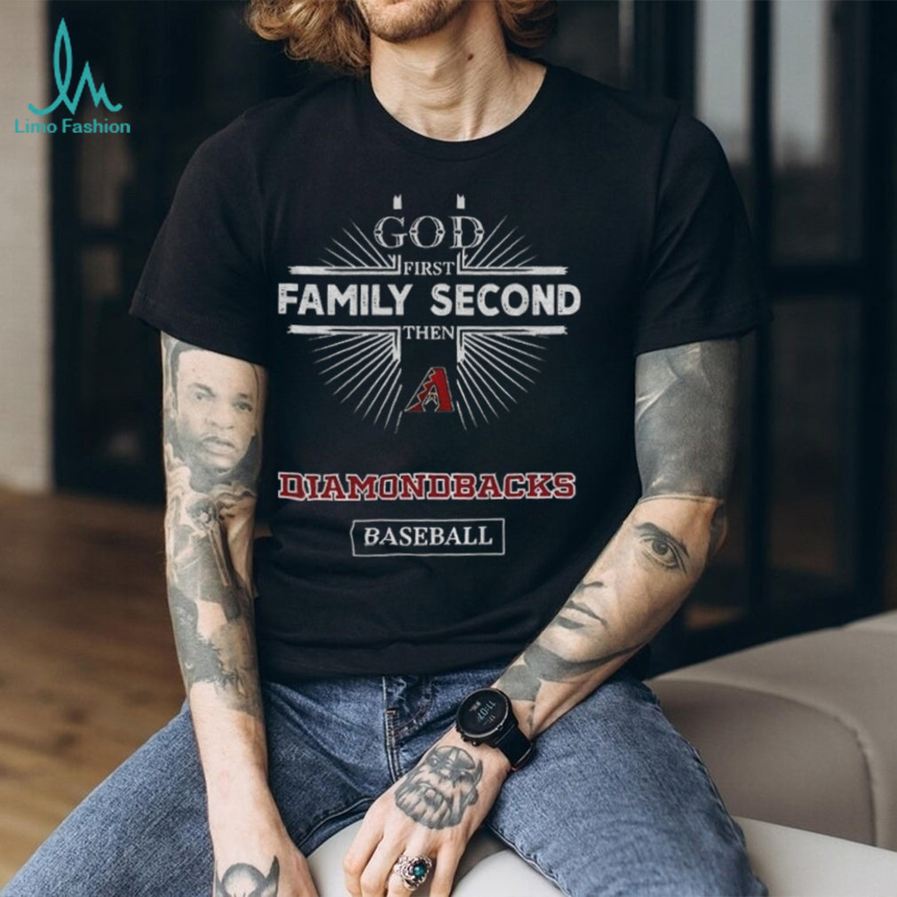 God First Family Second Then Arizona Diamondbacks Baseball T Shirt