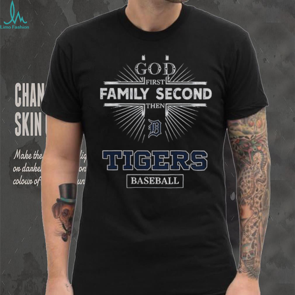 God First Family Second Then Detroit Tigers Baseball T Shirt