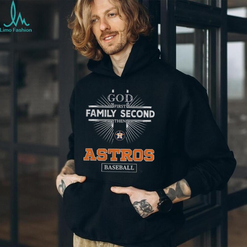 God First Family Second Then Houston Astros Baseball T Shirt