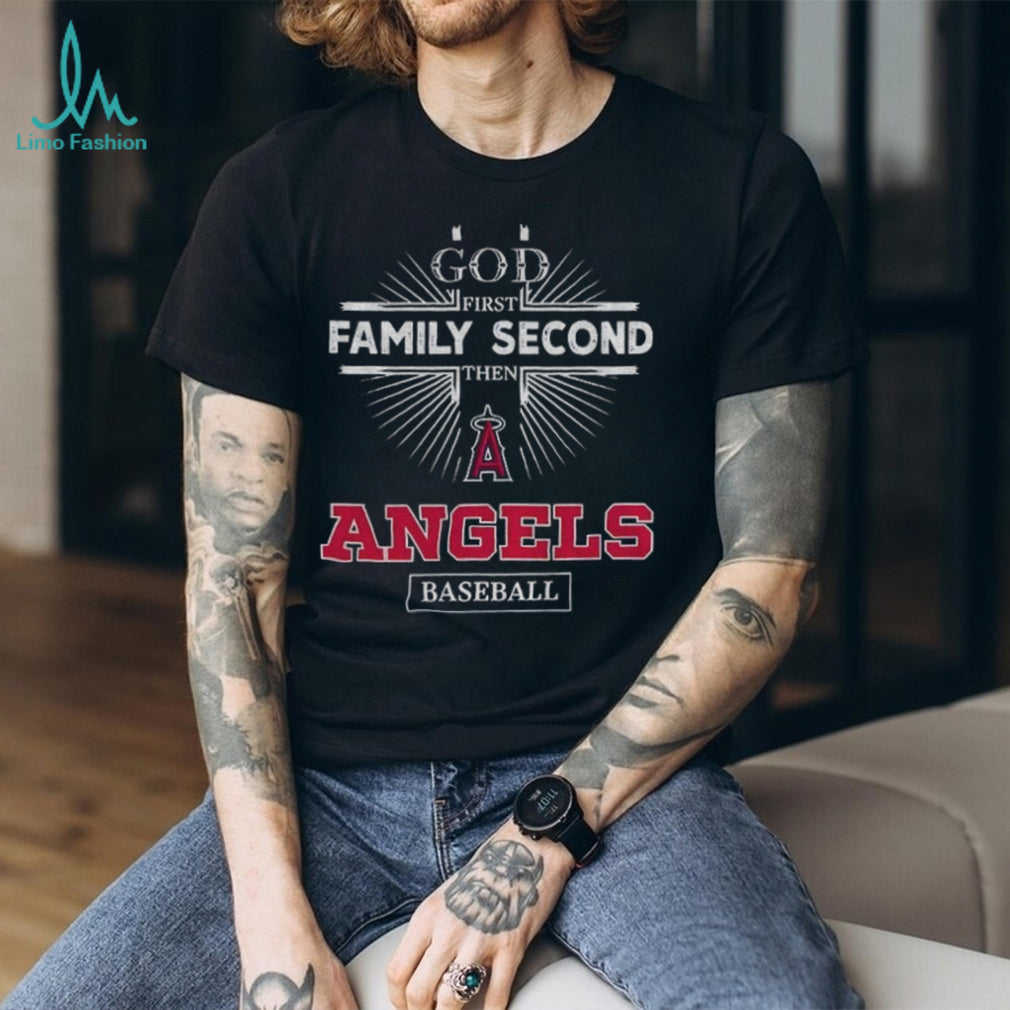 God First Family Second Then Los Angeles Angels Baseball T Shirt