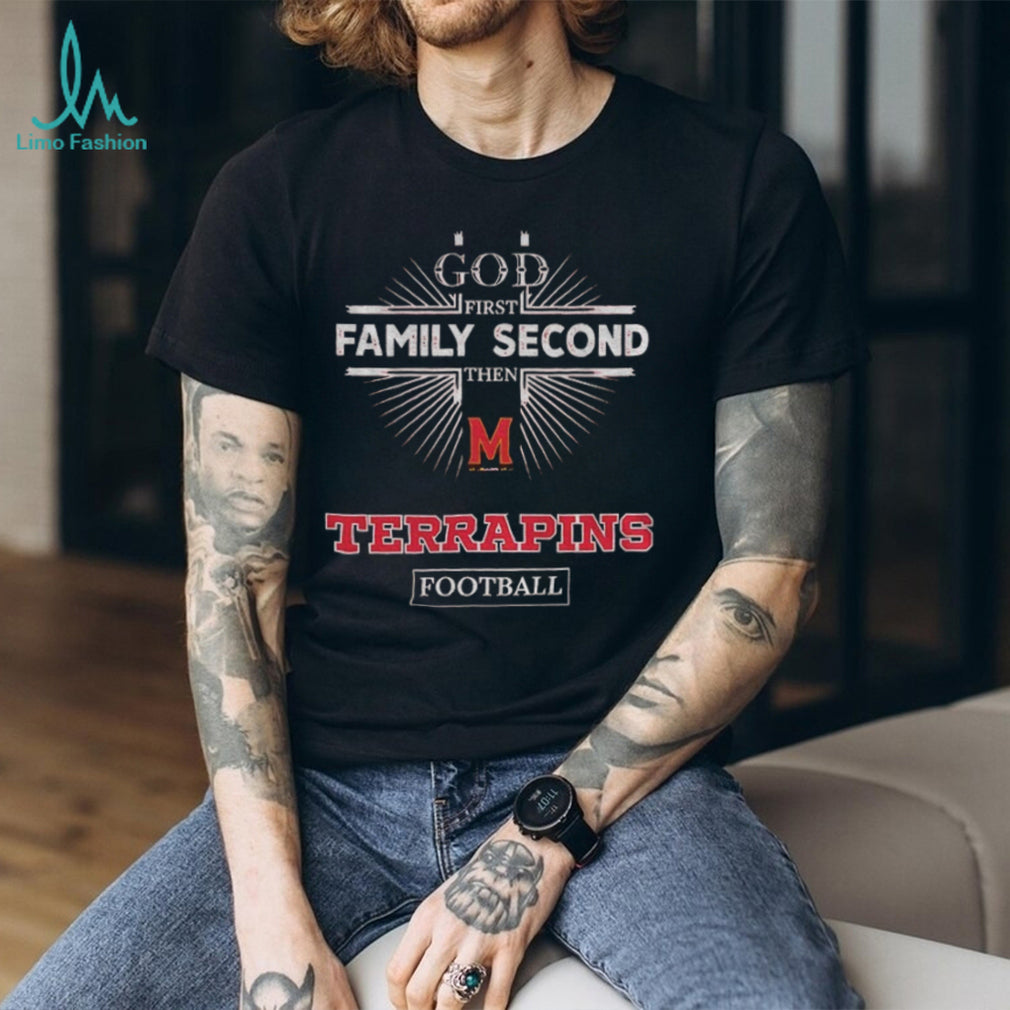 God First Family Second Then Maryland Terrapins Football T Shirt