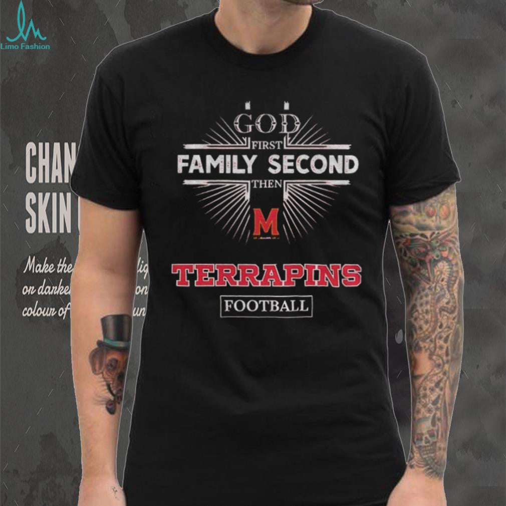 God First Family Second Then Maryland Terrapins Football T Shirt