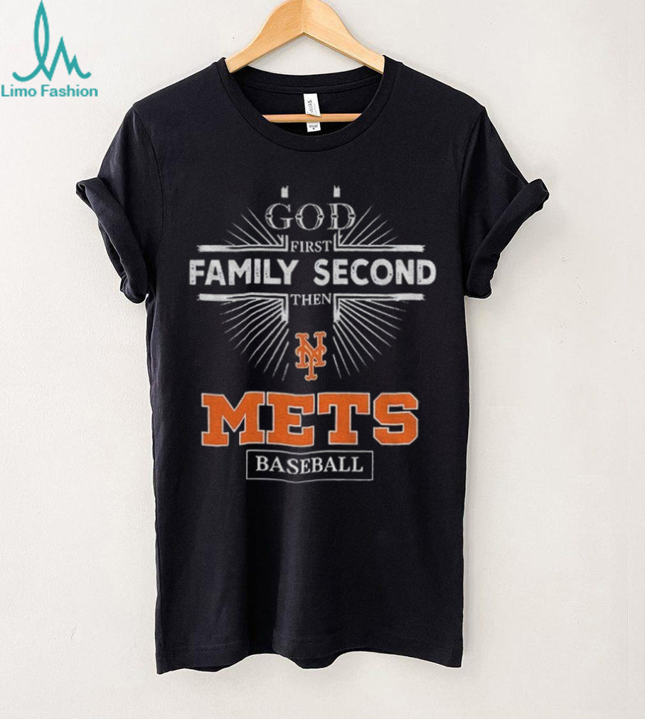 God First Family Second Then New York Mets Baseball T Shirt