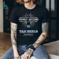 God First Family Second Then North Carolina Tar Heels Football T Shirt