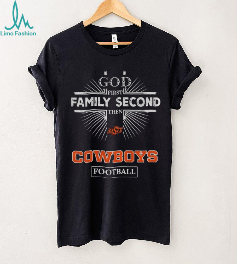 God First Family Second Then Oklahoma State Cowboys Football T Shirt
