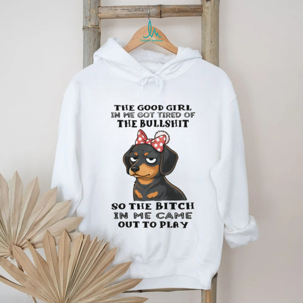 Grumpy Girl Dachshund T Shirt Good Girl Tired of Bullshit Sassy Dog Gift