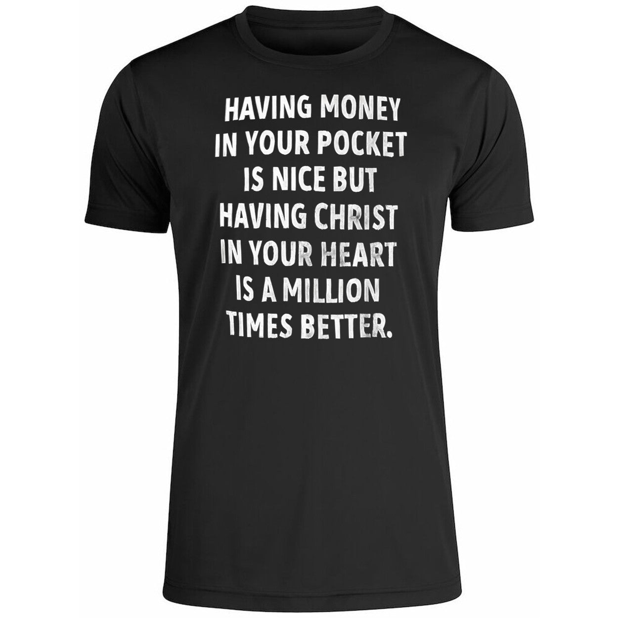 Having Money In Your Pocket Is Nice But Having Christ Shirt