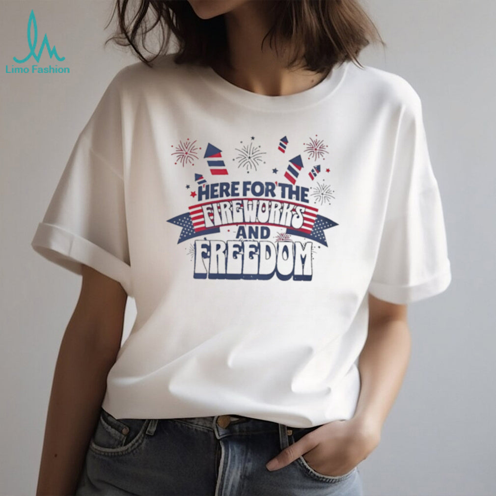 Here for the fireworks and freedom firework graphic shirt