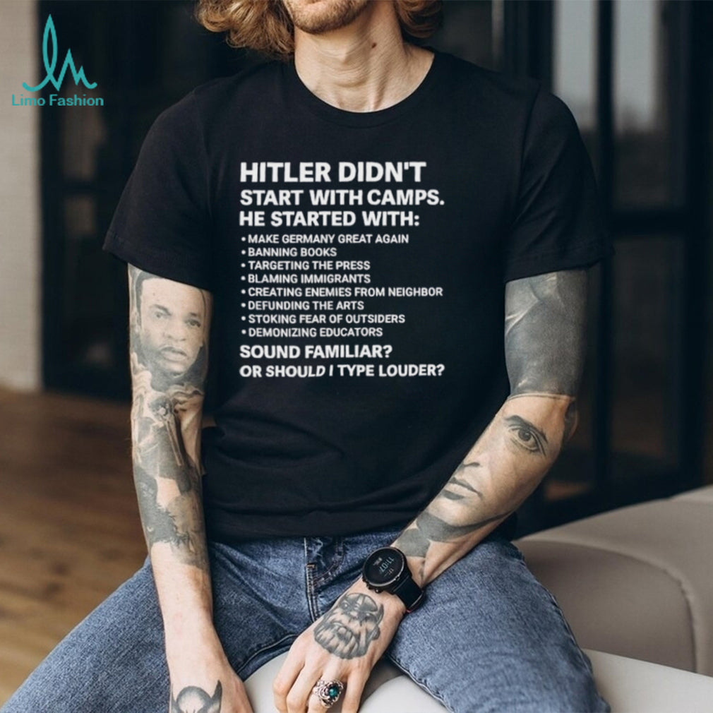 Hitler didn’t start with camps he started with make Germany great again banning books targeting the press shirt