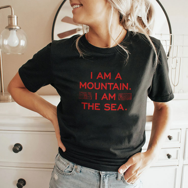 I Am A Mountain I Am The Sea T Shirt