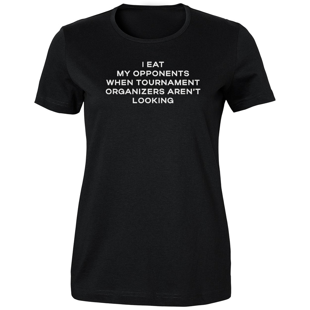 I Eat My Opponents When Tournament Organizers Aren’t Looking 2026 Shirt