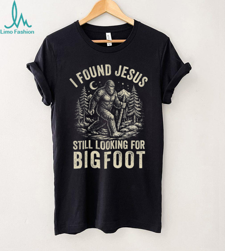 I Found Jesus Still Looking For Bigfoot Funny Cryptid Christian T Shirt