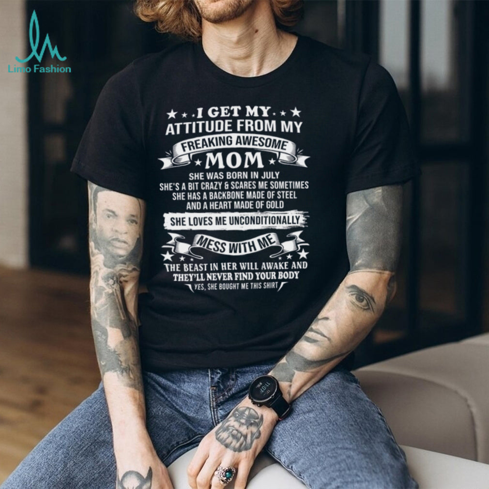 I Get My Attitude From My Awesome July Mom Warning T Shirt
