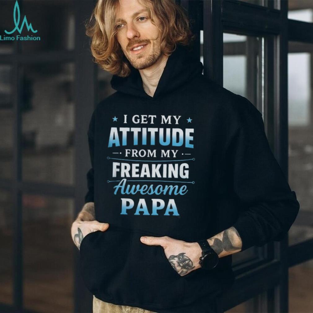 I Get My Attitude From My Freaking Awesome Papa Funny Kids T Shirt