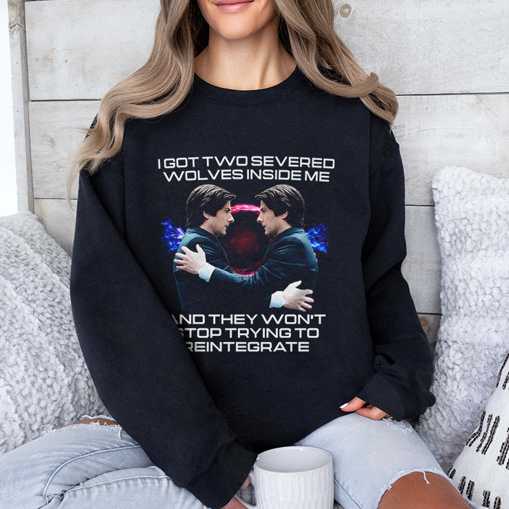 I Got Two Severed Wolves Inside Me And They Won’t Stop Trying To Reintegrate Severance Shirt