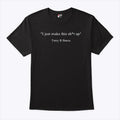 I Just Make This Sh*t Up Terry R Barca T Shirt