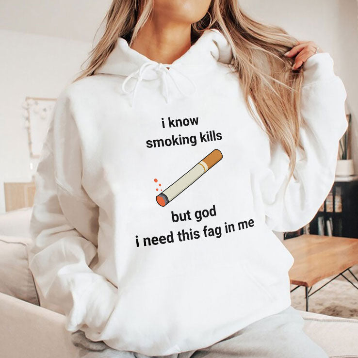 I Know Smoking Kills But God I Need This Fag In Me Shirt