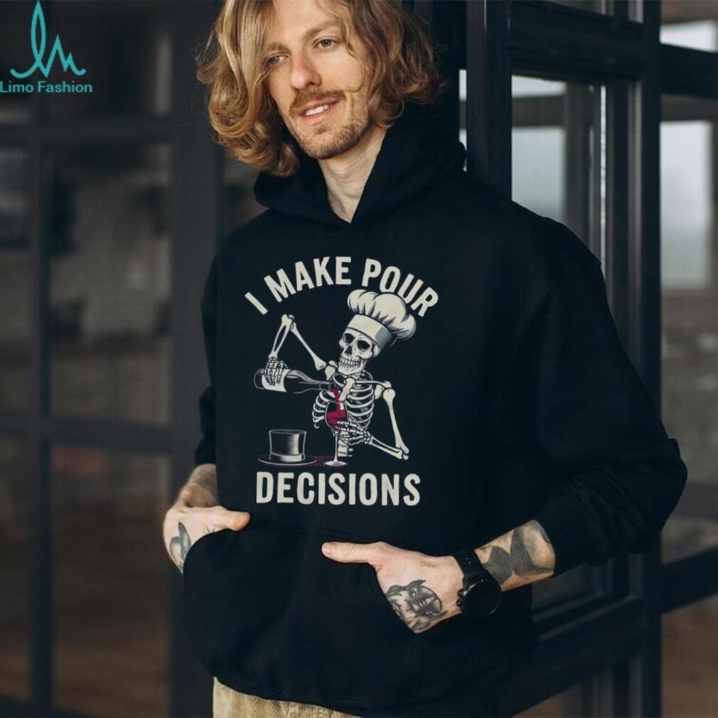 I Make Pour Decisions Skeleton Chef Wine Lover Pun T Shirt